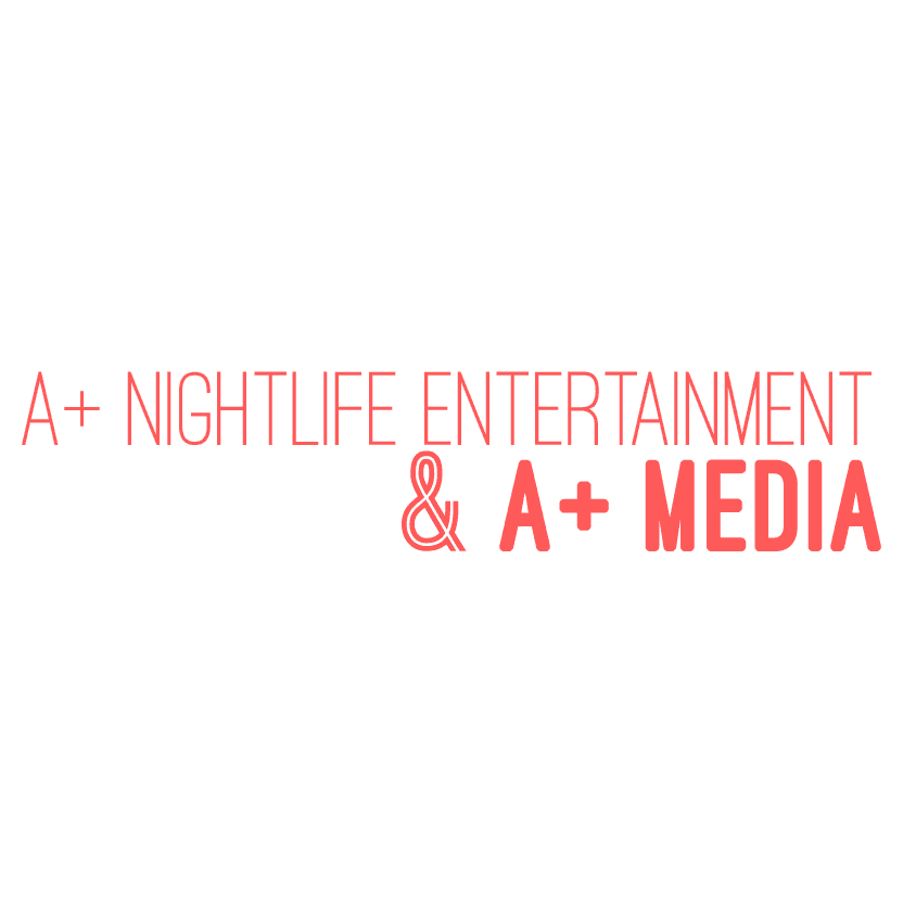 A+ Nightlife Entertainment and A+ Media