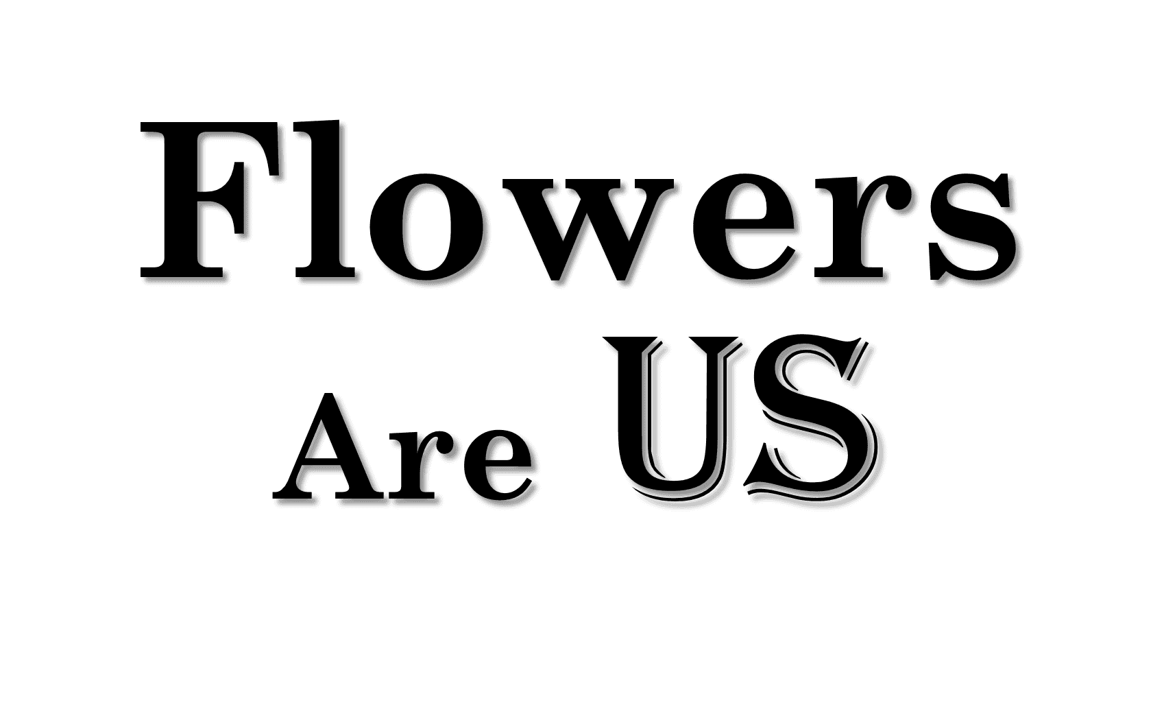 Flowers Are US