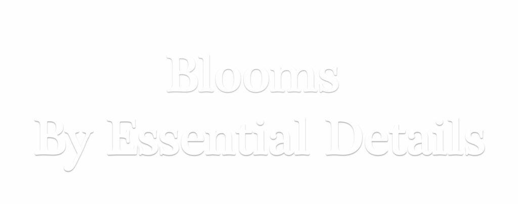 Blooms by Essential Details