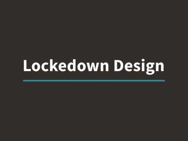 Lockedown Design