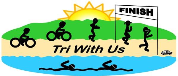 Don't say you can't, say, "I'll Tri!"
We have fun AND we finish!