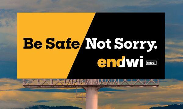 NMDOT ENDWI Be Safe Not Sorry Out-of-Home