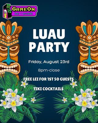 Luau Party Friday, August 23rd 8pm-close!