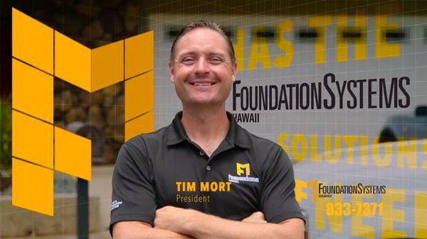 President of Foundation Systems Hawaii, Tim Mort, is dedicated to high quality work and top customer service!