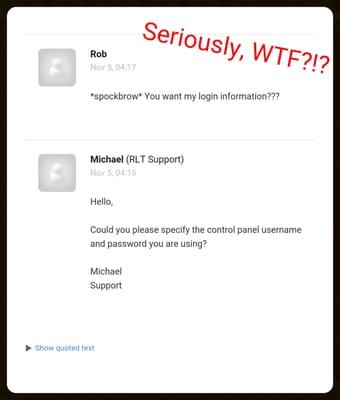 Their support department asked for my login information. This was a SERIOUS no-go, and extremely unprofessional.