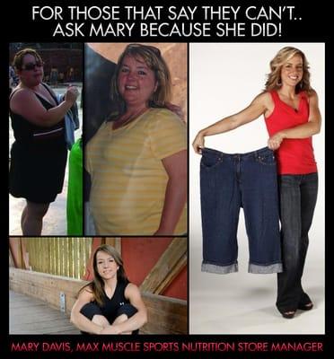 Mary, a Max Muscle store manager is a great example of what a good diet and persistent exercise and cardio can accomplish