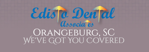 Edisto Dental Associates. "We've Got You Covered!"