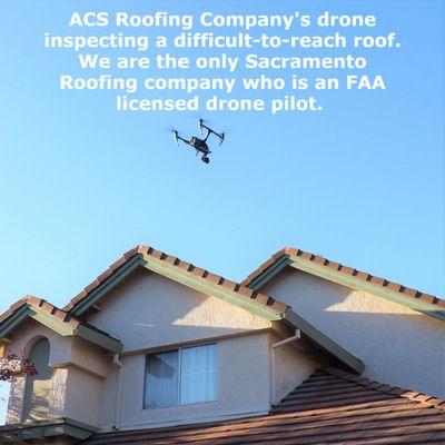 ACS Roofing is the only Sacramento Roofing company to be an FAA Certified Drone Pilot. Our drone is used for difficult-to-reach roofs.