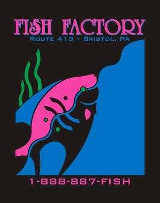 The Fish Factory. 
 
 Bucks County's Better Fish Store!