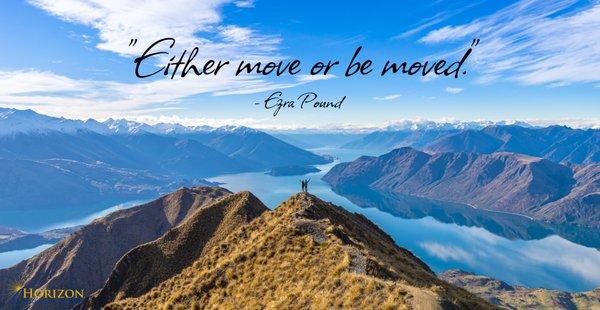 "Either Move or Be Moved" - Ezra Pound #MotivationalMonday