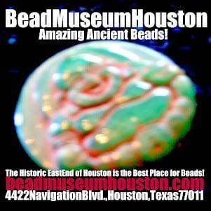 BeadMuseumHouston.com  located inside the BellaireBeadShop building at 4422 Navigation Blvd., Houston, Texas 77011  713-898-2529