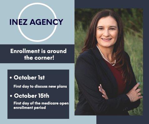 ANNUEL ENROLLMENT PERIOD Discussions for new medicare plans begin Oct.1st For more Information Call: (951) 850-9052  or  Visit: Inezagency.c