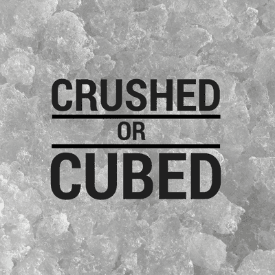 Crushed or Cubed Ice