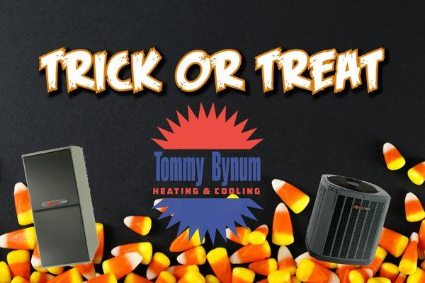 Don't be tricked this Halloween by other companies, give Tommy Bynum Heating & Cooling a call
 704-825-4463