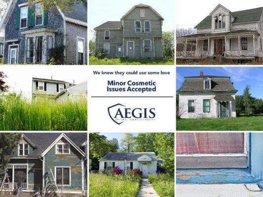 Aegis can help insure your property, giving you time to fix it up.