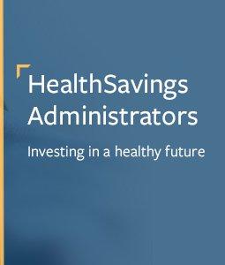 Health Savings Administrators. The investment-focused Health Savings Account. Learn more at healthsavings.com