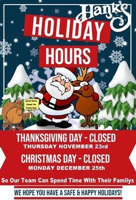 Hank's Holiday Hours 
WE WILL BE CLOSED 
THANKSGIVING AND CHRISTMAS DAY