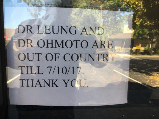 Dr. Leung's office had a sign that he was out of the country through 10 July 2017. I received no such notification for my 30 June appt.