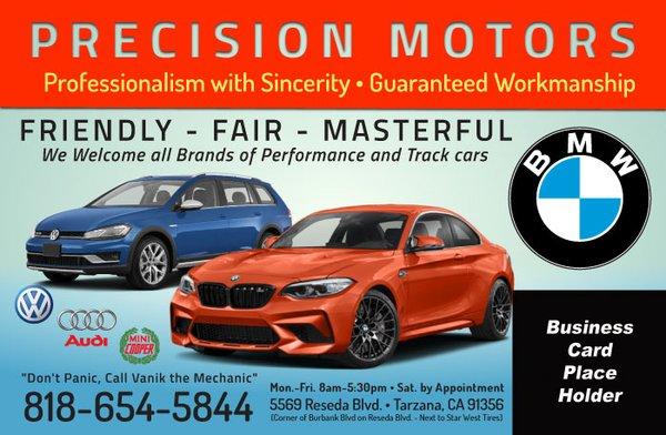 Your Master trained BMW and Mini Copper repair shop. Welcome VW, Audi, and Porsche. Professionalism w Sincerity.