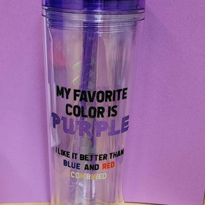 A water cup with the saying "My favorite color is Purple I  like it better than blue and red combined."