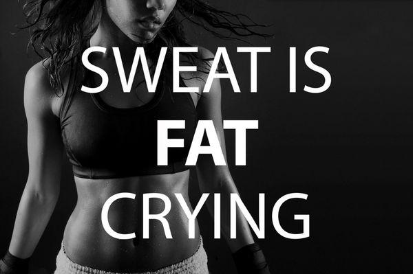 SWEAT IS FAT CRYING!