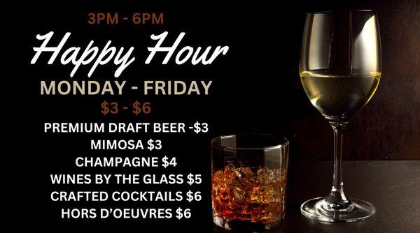 Happy Hour 
Monday - Friday 3pm- 6pm