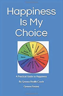 Happiness is My Choice - A Practical Guide to Happiness by Gemma Health Coach - available on Amazon.com