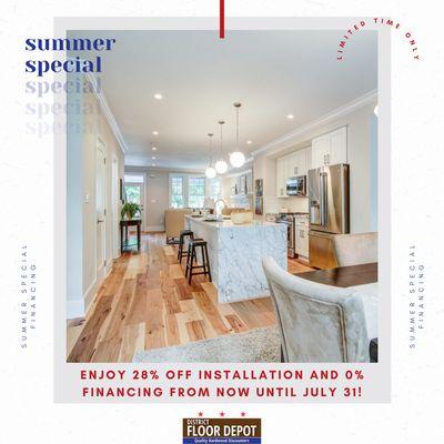 Our Summer Special Financing event starts now, but it won't last long! Enjoy 0% Financing and 28% off flooring installation until July 31!