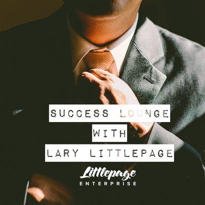 Follow our Podcast! Success Lounge with Lary Littlepage