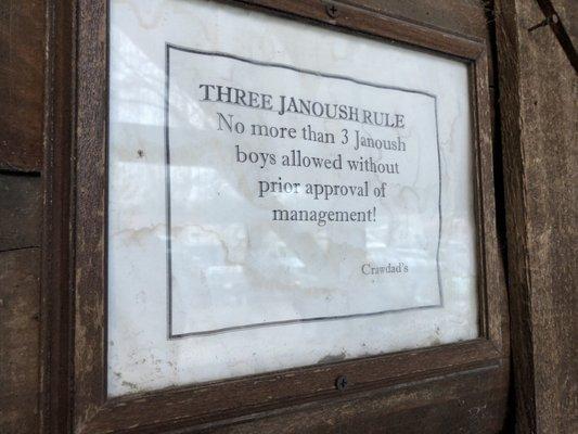 Hilarious sign on the front door. Was told the Janoush brothers can get kinda rowdy.