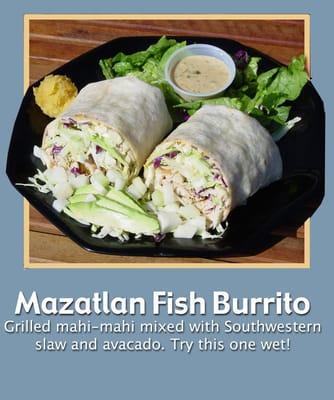 Grilled Mahi Mahi  Burrito with freshcabbage and avocado...Get this one Wet ..Trust Me!!!!!!!!!!