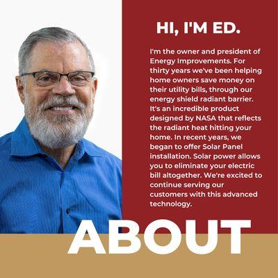 Introduction to Ed Graves, owner of Energy Improvements. We've been in business since 1989