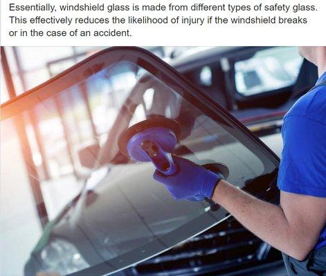 Essentially, windshield glass is made from different types of safety glass. This effectively reduces the likelihood of injury if the windshi