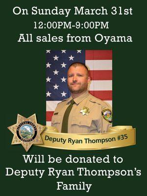 Please come to show your support with us on 3/31. 100% of sales will be donated to Deputy Ryan Thompson's family.