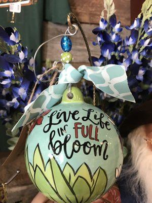 Glory Haus ball ornament with message: Live Life in Full Bloom!