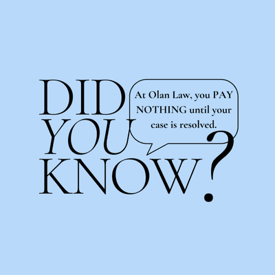 At Olan Law you pay nothing until your case is resolved.