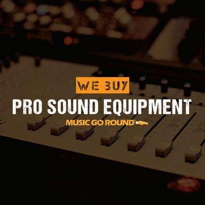 We Buy Pro Sound Equipment