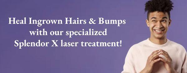 Heal your ingrown hairs and razor bumps with our SPLENDOR X laser therapy!