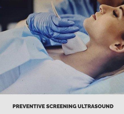 Preventative Screening ultrasounds available which includes the Liver/Gallbladder, Breast, Kidneys, Carotid Arteries, Thyroid, and Pelvis.