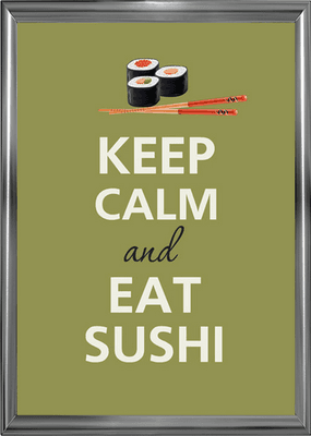 Keep Calm and Eat Sushi