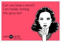 Everything is better with a spray tan!