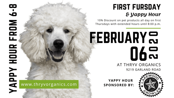 Join us for First Fursdays each month for an all discount on our pet products and Yappy Hour from 6:00-8:00 p.m.