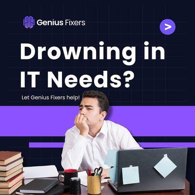 Drowning in IT needs? 
www.geniusfixers.com