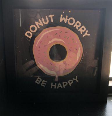 If you're concerned about losing weight as the sign says...Donut Worry Be Happy!