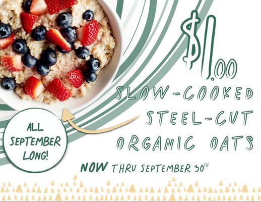 Slow cooked, steel-cut Oatmeal for $1.00 (includes 2 toppings). Offer valid all September long at our McKinney drive-thru location