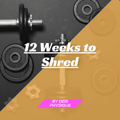 Join our new plan 12 weeks to Shred with Desi Physique.  Winners Get $250