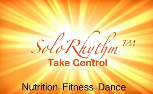 Take Control of your Life! Ignite your SoloRhythm through Nutrition and Movement. LoveYourBody LoveYouYourself LoveYourLife