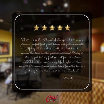 Your kind words warm our hearts, Stuart! Share your Cafe Barron's experience with a heartwarming review...