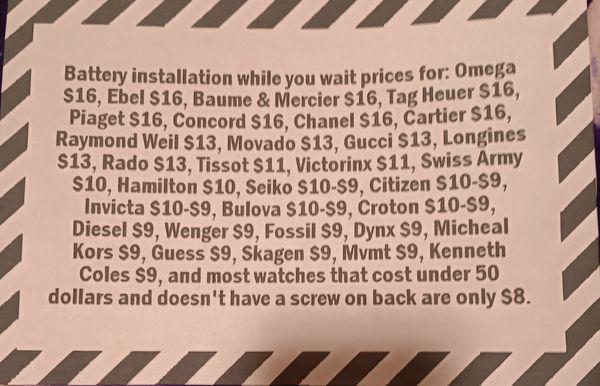 Prices of battery installation while you wait for different brand of watches, and we change battery for most car fobs for $9-$10.