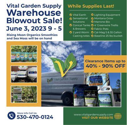 Vital Garden Supply's 
Warehouse BLOWOUT SALE! 

Come in & save 40% - 90% overstock! 

June 3rd, 2023  9AM-5PM